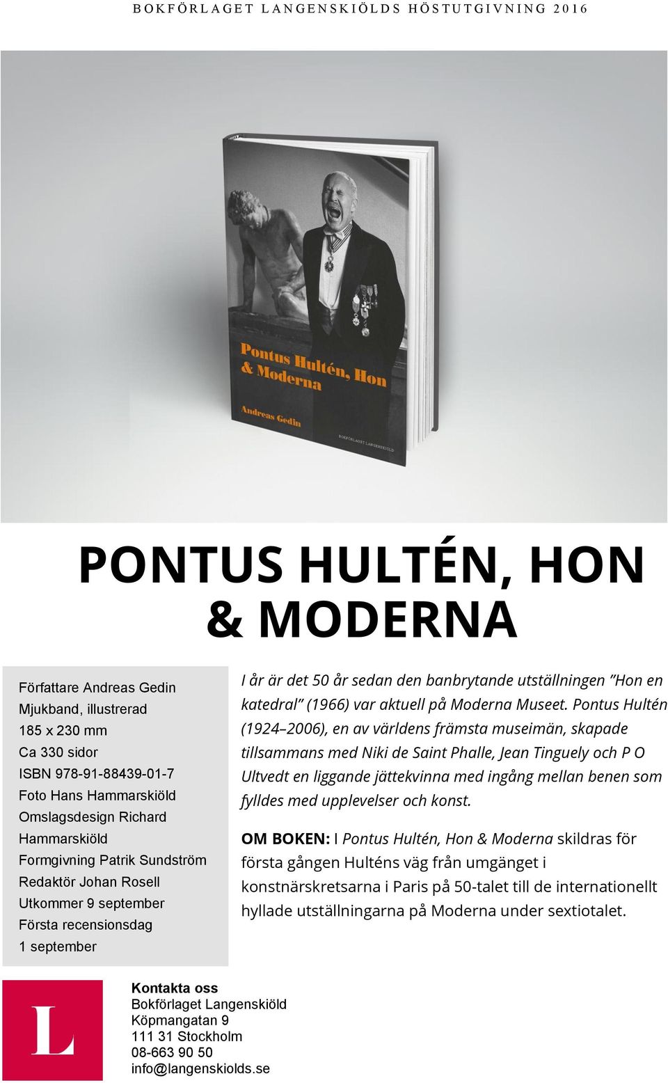 Pontus Hultén (1924 2006), en av världens främsta museimän, skapade tillsammans med Niki de Saint Phalle, Jean Tinguely och P O Ultvedt en liggande jättekvinna med ingång mellan benen som fylldes med