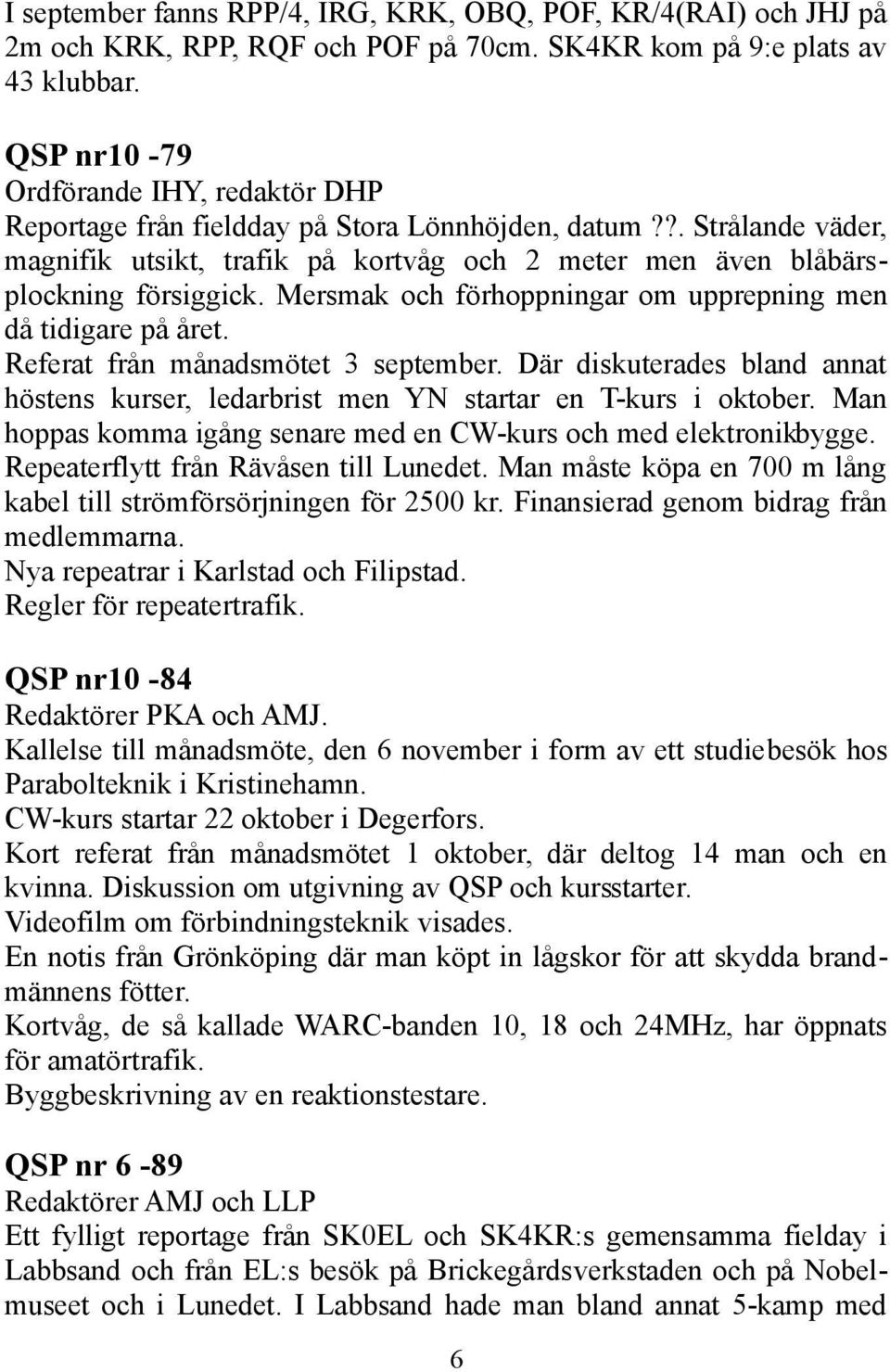 Mersmak och förhoppningar om upprepning men då tidigare på året. Referat från månadsmötet 3 september. Där diskuterades bland annat höstens kurser, ledarbrist men YN startar en T-kurs i oktober.