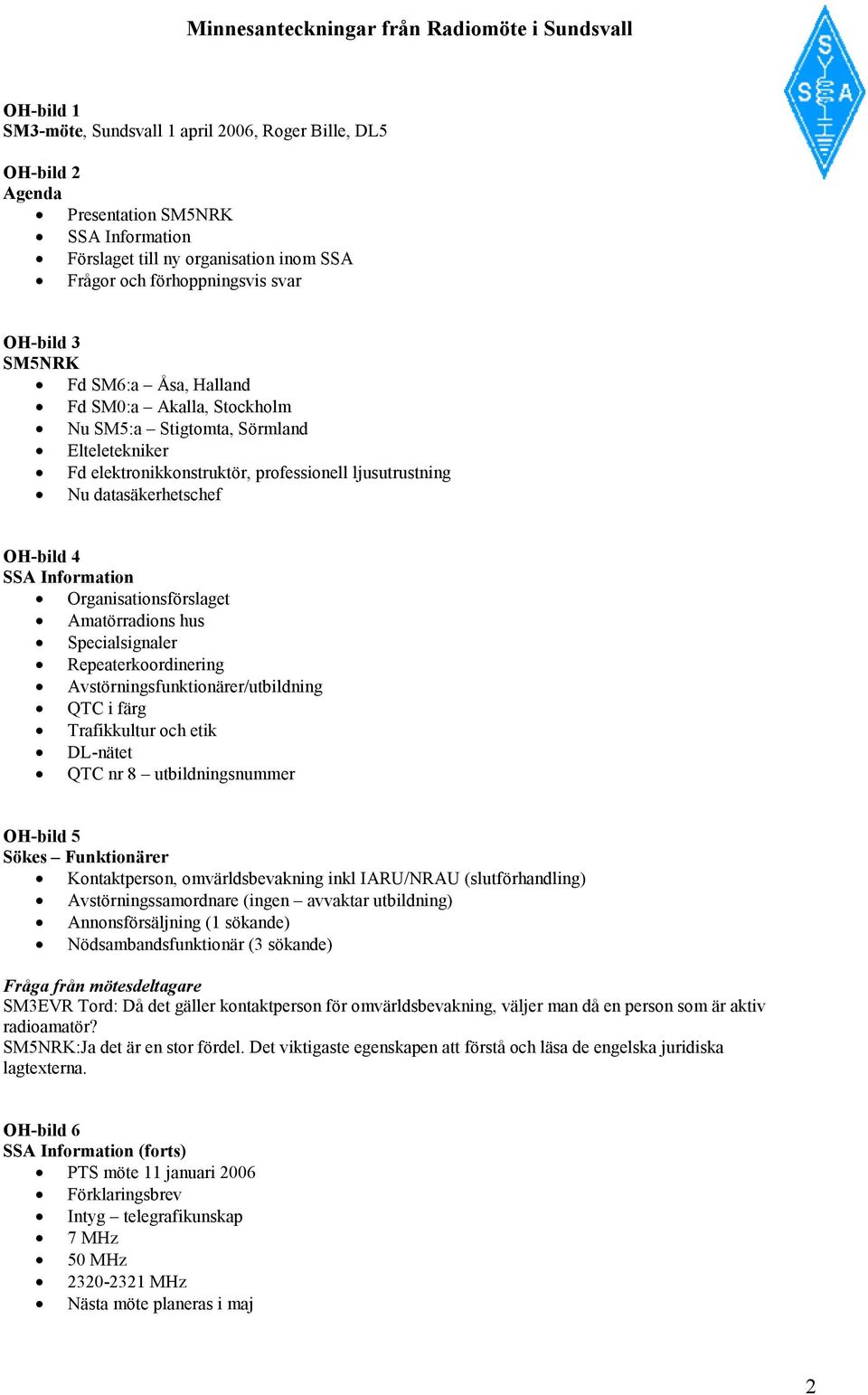 Information Organisationsförslaget Amatörradions hus Specialsignaler Repeaterkoordinering Avstörningsfunktionärer/utbildning QTC i färg Trafikkultur och etik DL-nätet QTC nr 8 utbildningsnummer