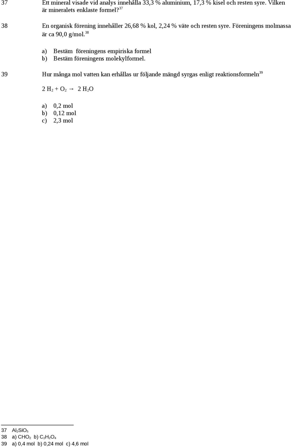 38 a) Bestäm föreningens empiriska formel b) Bestäm föreningens molekylformel.