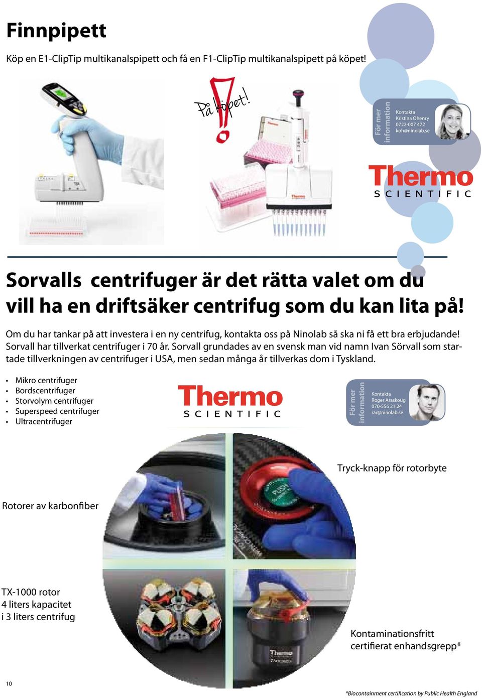 Om du har tankar på att investera i en ny centrifug, kontakta oss på Ninolab så ska ni få ett bra erbjudande! Sorvall har tillverkat centrifuger i 70 år.