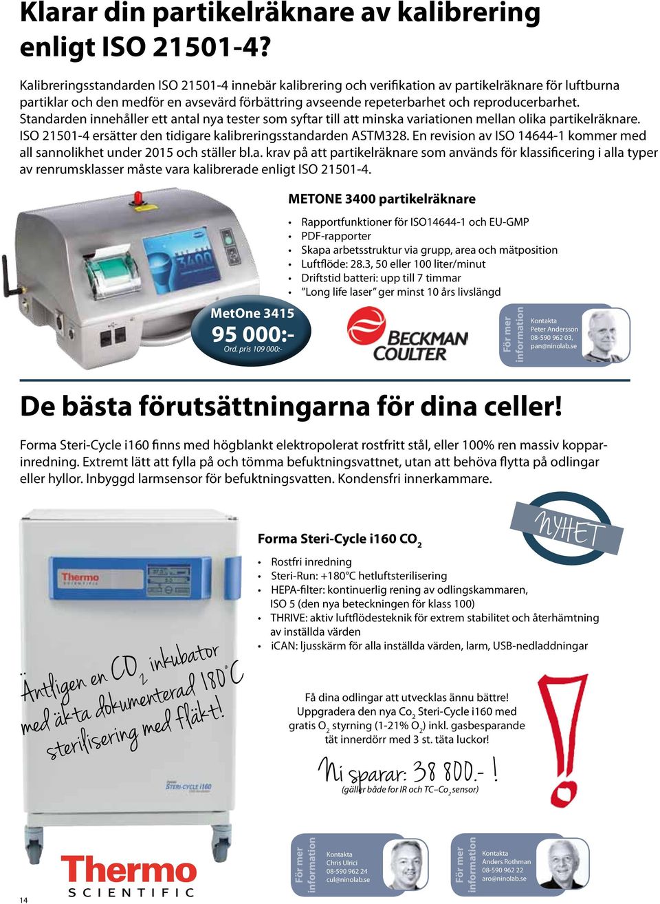 Standarden innehåller ett antal nya tester som syftar till att minska variationen mellan olika partikelräknare. ISO 21501-4 ersätter den tidigare kalibreringsstandarden ASTM328.