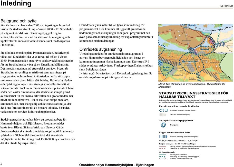 Stockholms översiktsplan, Promenadstaden, beskriver på vilket sätt Stockholm ska växa för att nå målen i Vision 2030.
