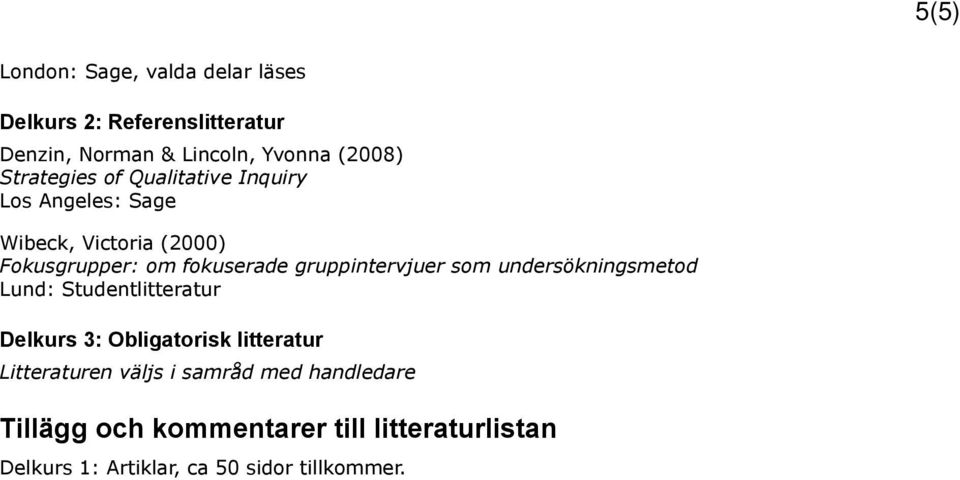 fokuserade gruppintervjuer som undersökningsmetod Delkurs 3: Obligatorisk litteratur Litteraturen