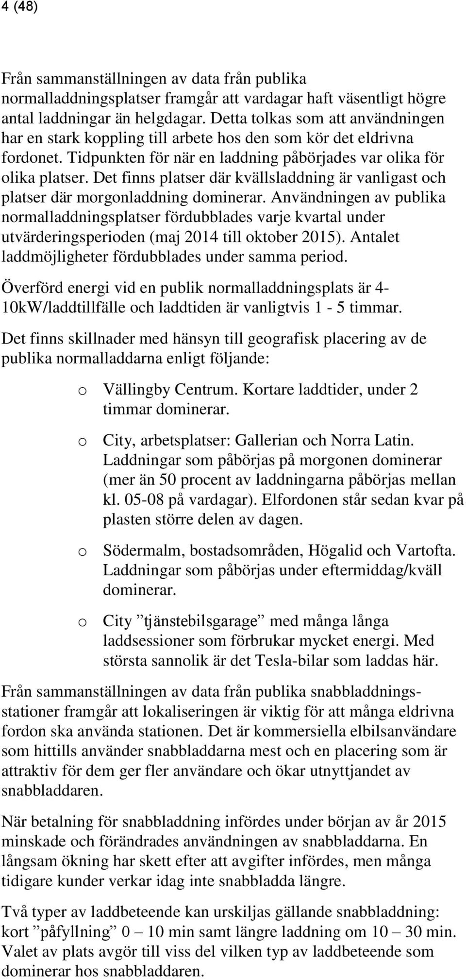 Det finns platser där kvällsladdning är vanligast och platser där morgonladdning dominerar.