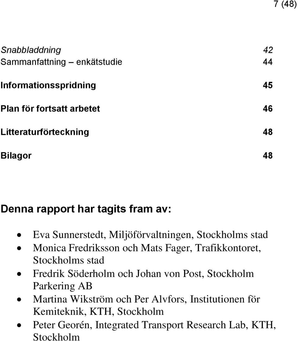 Monica Fredriksson och Mats Fager, Trafikkontoret, Stockholms stad Fredrik Söderholm och Johan von Post, Stockholm Parkering