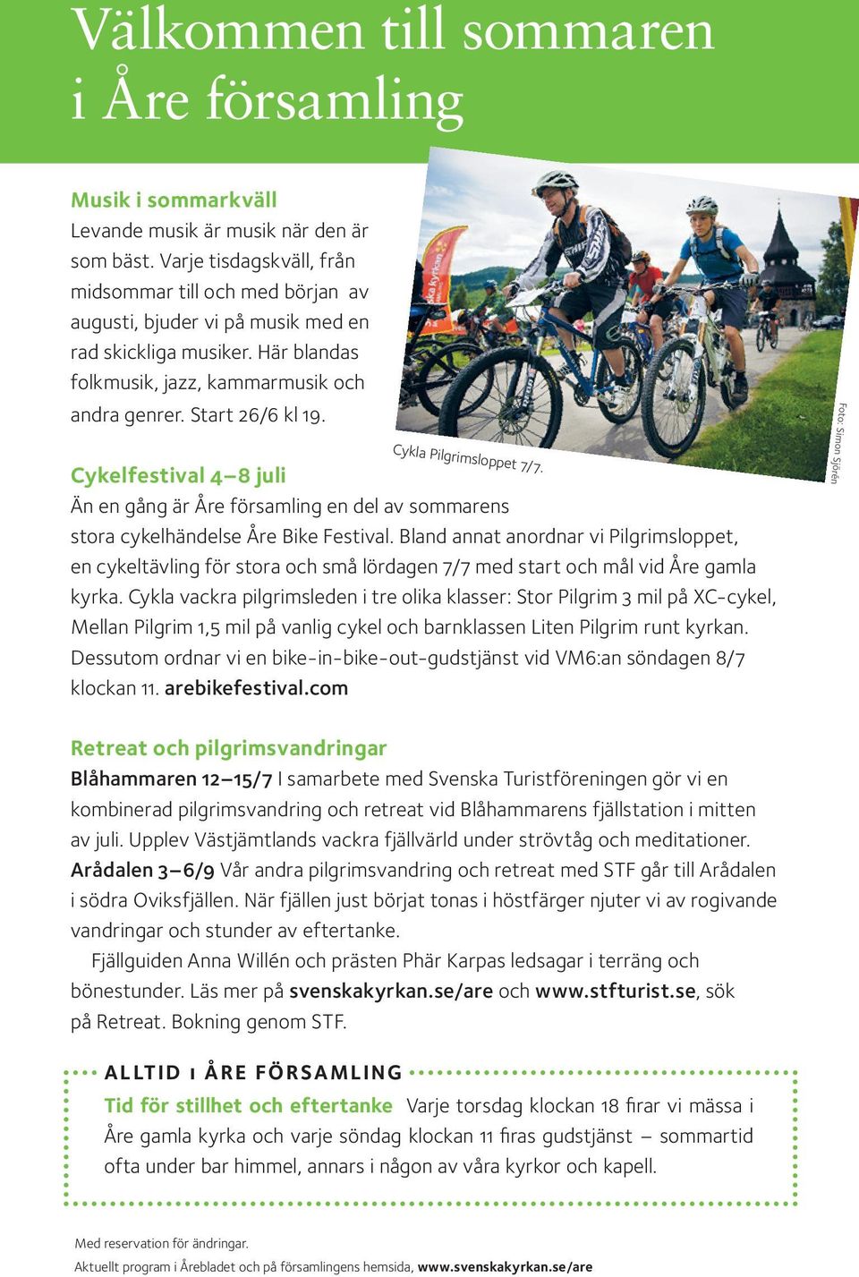 Cykla Pilgrimsloppet 7/7. Cykelfestival 4 8 juli Än en gång är Åre församling en del av sommarens stora cykelhändelse Åre Bike Festival.