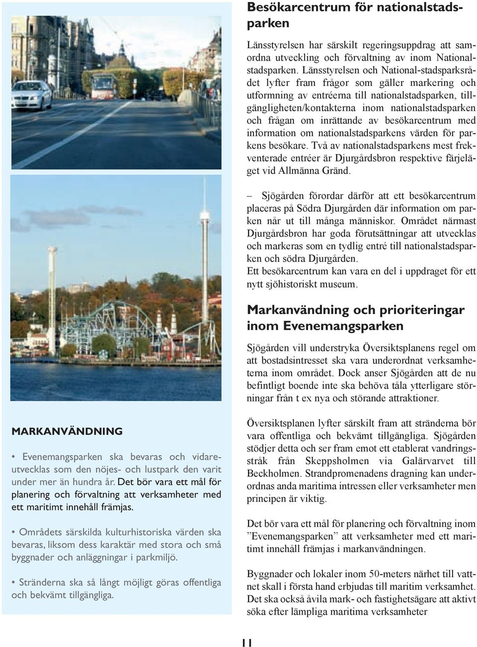 frågan om inrättande av besökarcentrum med information om nationalstadsparkens värden för parkens besökare.