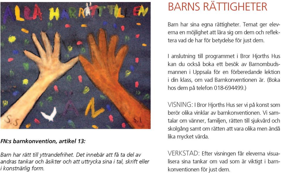 (Boka hos dem på telefon 018-694499.) FN:s barnkonvention, artikel 13: Barn har rätt till yttrandefrihet.