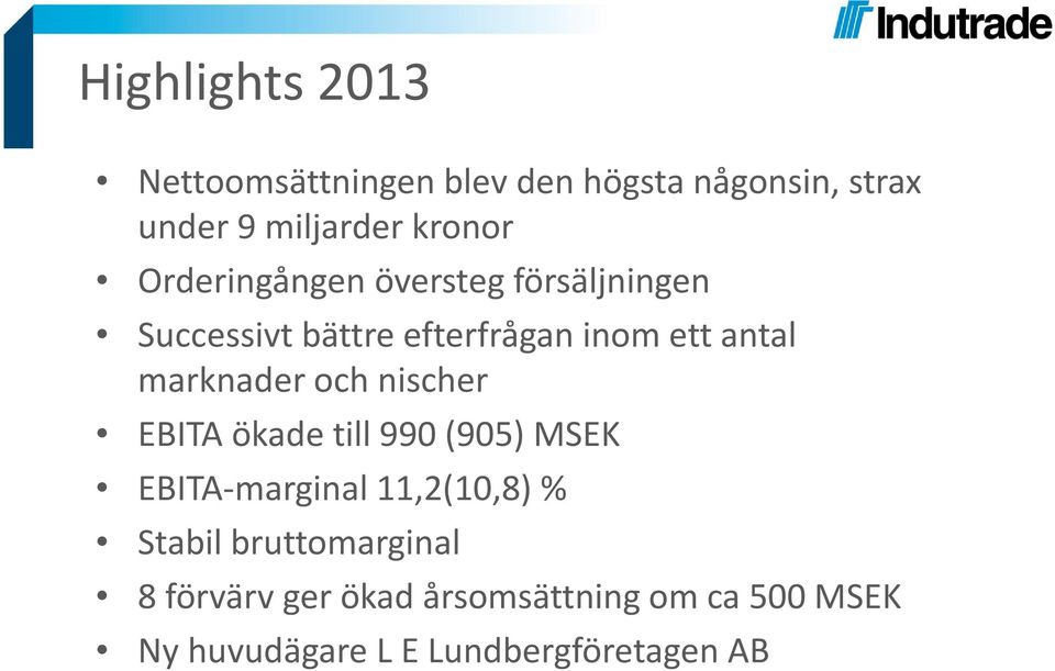 marknader och nischer EBITA ökade till 990 (905) MSEK EBITA-marginal 11,2(10,8) % Stabil