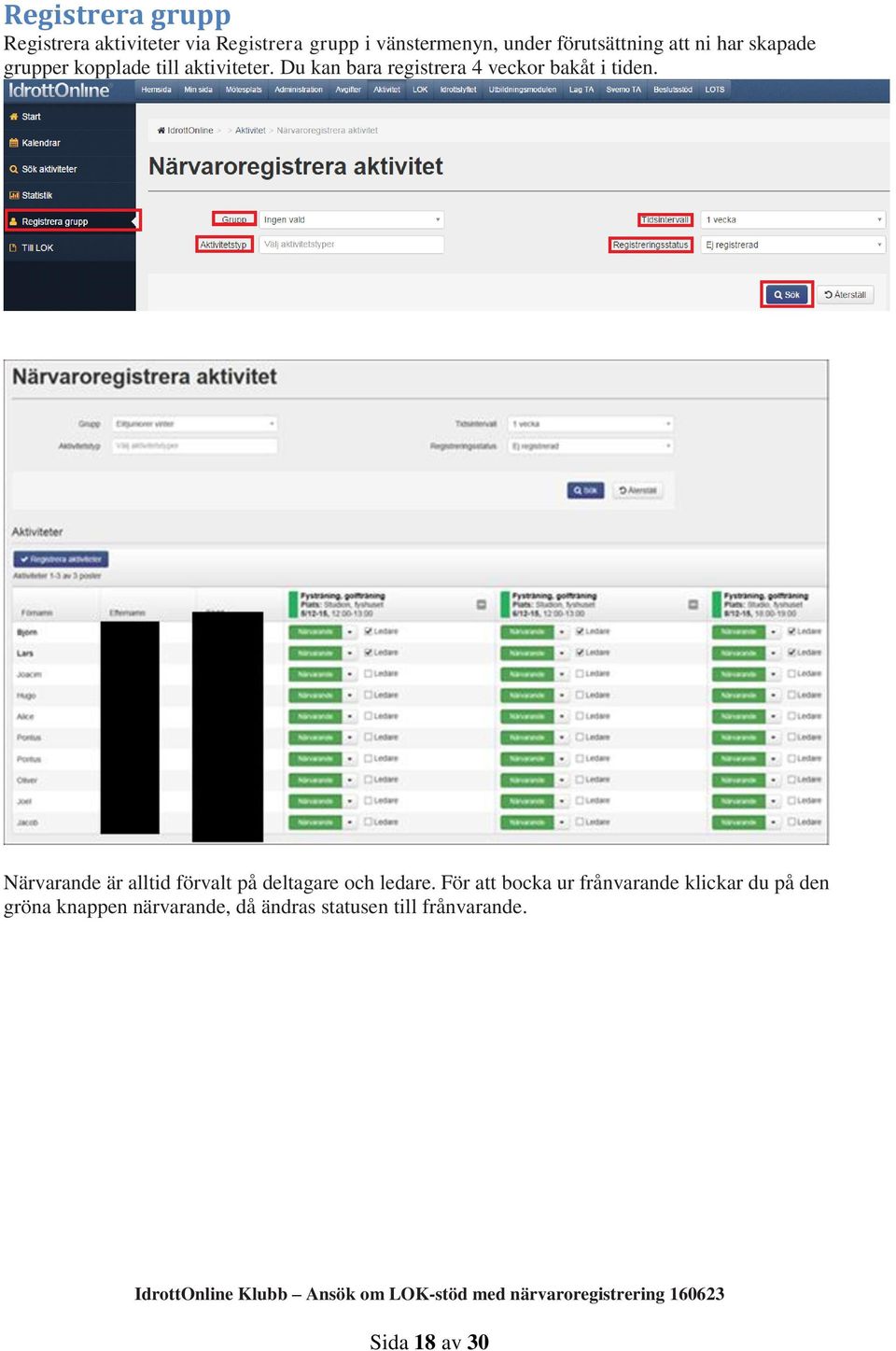 Du kan bara registrera 4 veckor bakåt i tiden.