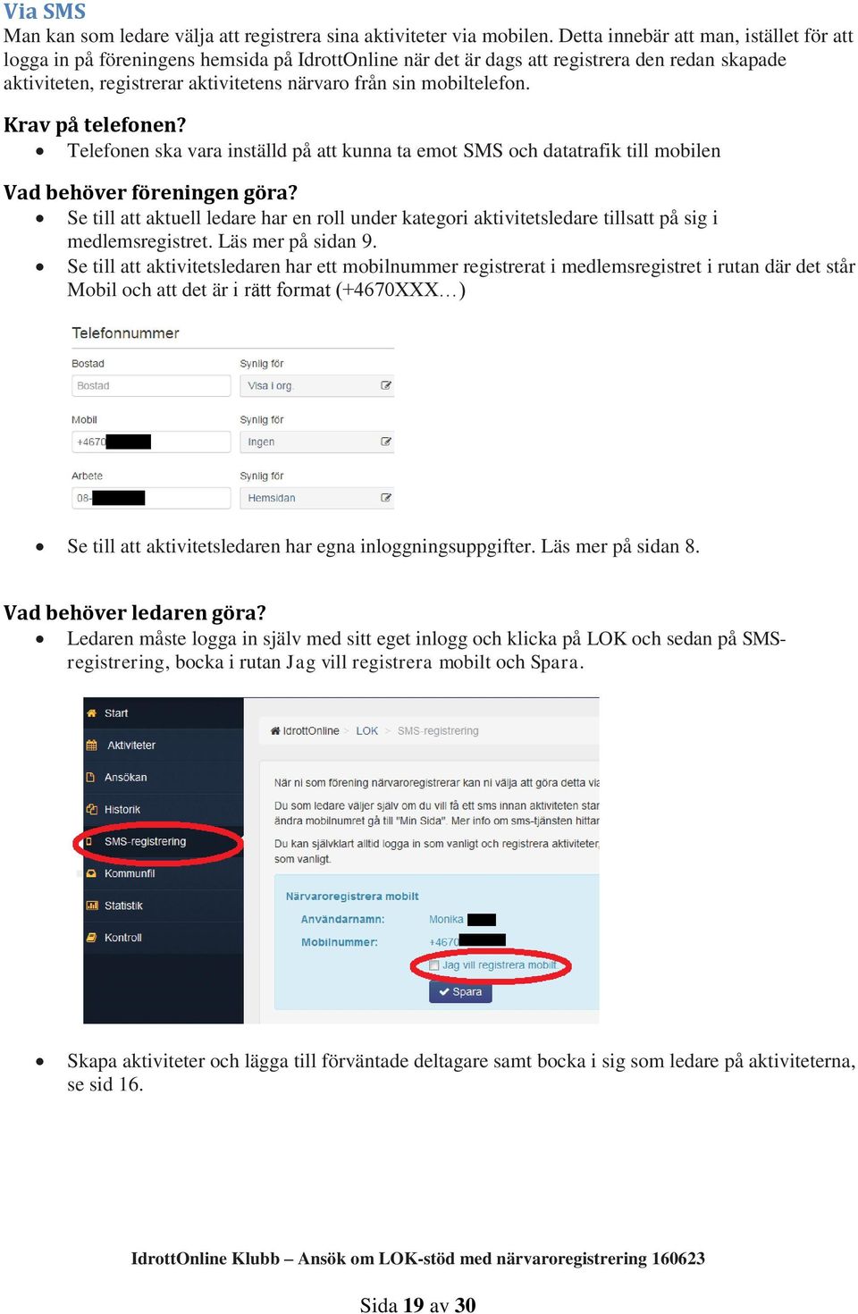 mobiltelefon. Krav på telefonen? Telefonen ska vara inställd på att kunna ta emot SMS och datatrafik till mobilen Vad behöver föreningen göra?