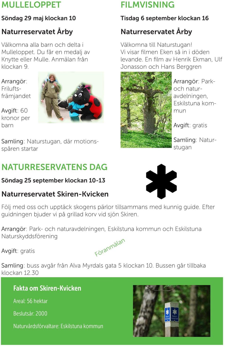 En film av Henrik Ekman, Ulf Jonasson och Hans Berggren Arrangör: Parkoch naturavdelningen, NATURRESERVATENS DAG Söndag 25 september klockan 10-13 Naturreservatet Skiren-Kvicken Följ med oss och