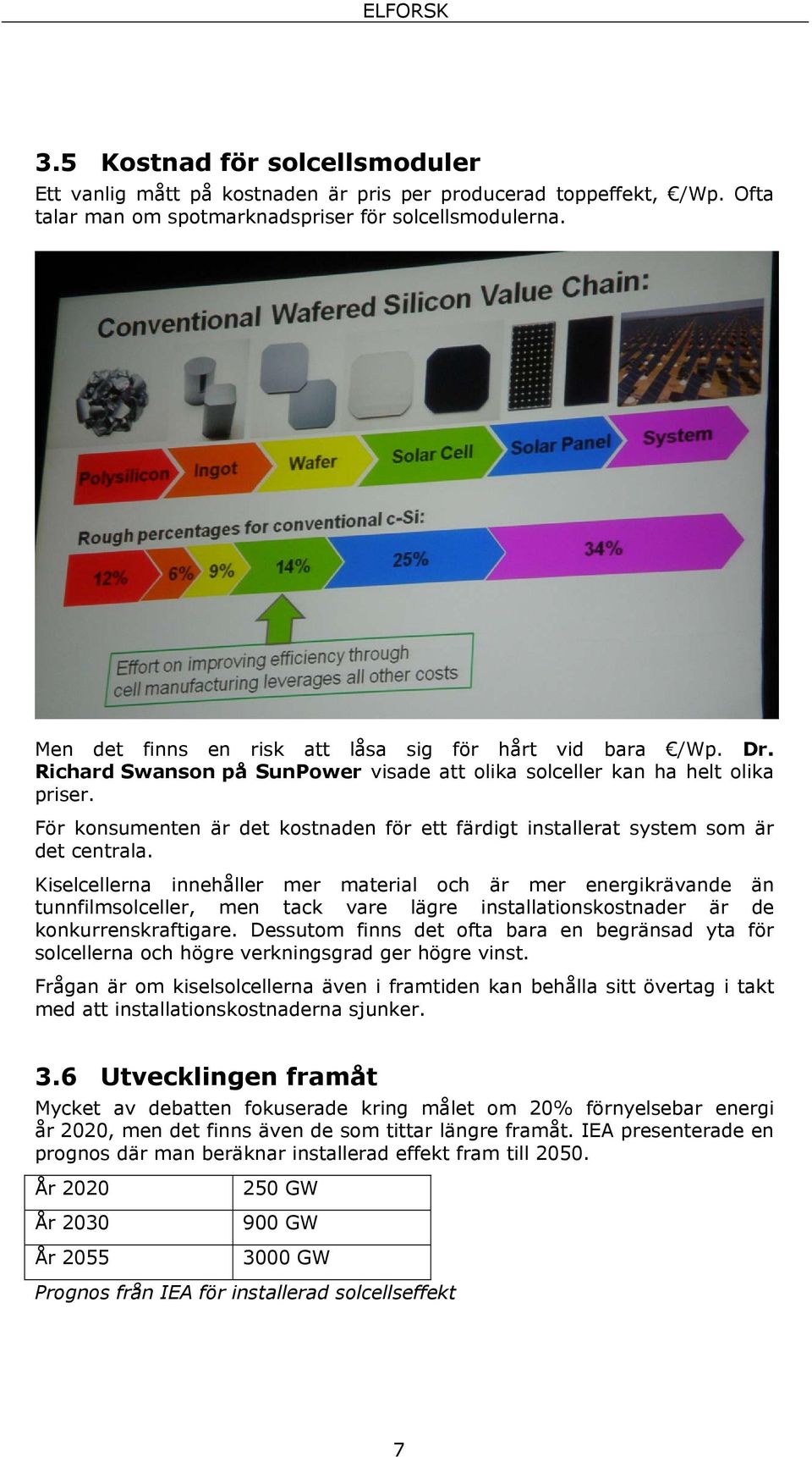 För konsumenten är det kostnaden för ett färdigt installerat system som är det centrala.