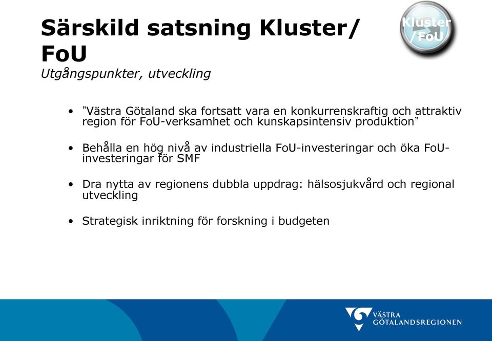 Behålla en hög nivå av industriella FoU-investeringar och öka FoUinvesteringar för SMF Dra nytta av