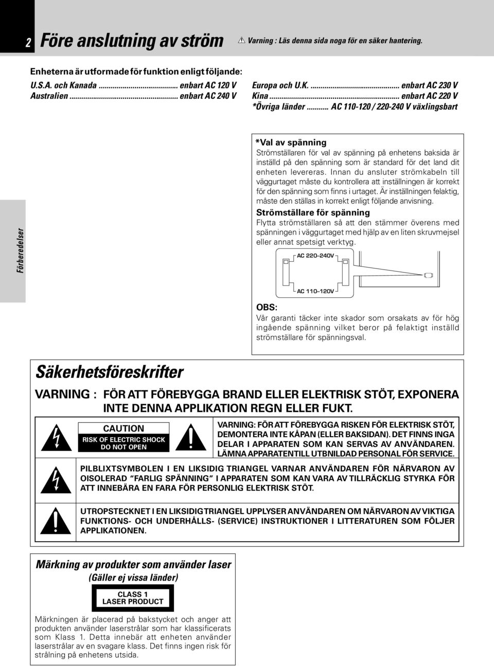 .. AC 0-20 / 220-240 V växlingsbart Förberedelser *Val av spänning Strömställaren för val av spänning på enhetens baksida är inställd på den spänning som är standard för det land dit enheten levereras.