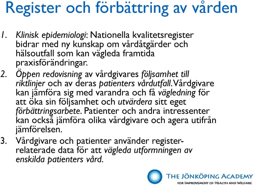 Öppen redovisning av vårdgivares följsamhet till riktlinjer och av deras patienters vårdutfall.