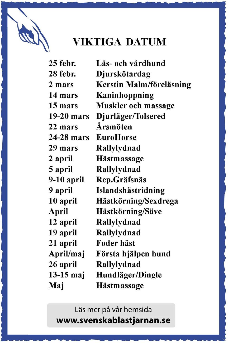 24-28 mars EuroHorse 29 mars Rallylydnad 2 april Hästmassage 5 april Rallylydnad 9-10 april Rep.
