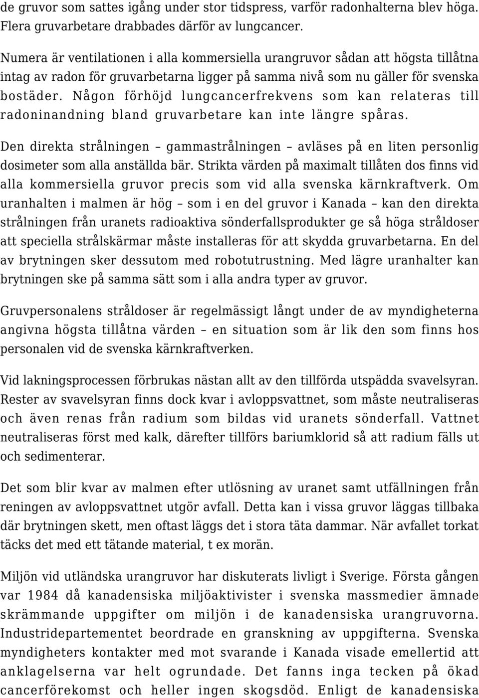 Någon förhöjd lungcancerfrekvens som kan relateras till radoninandning bland gruvarbetare kan inte längre spåras.