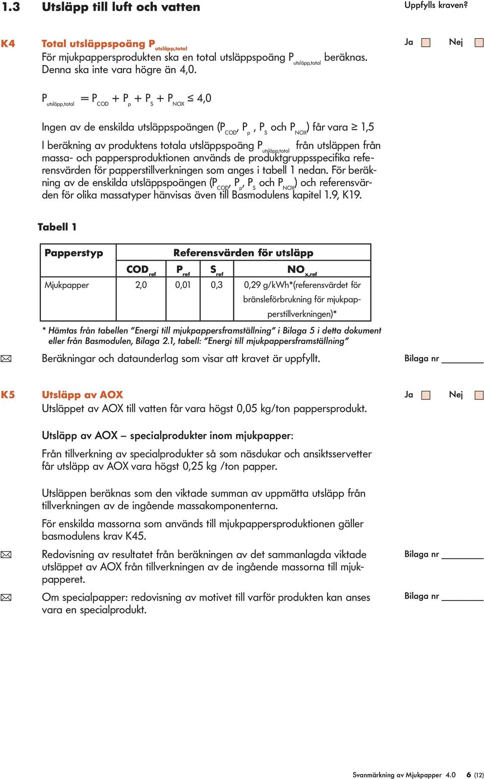 utsläppen från massa- och pappersproduktionen används de produktgruppsspecifika referensvärden för papperstillverkningen som anges i tabell 1 nedan.