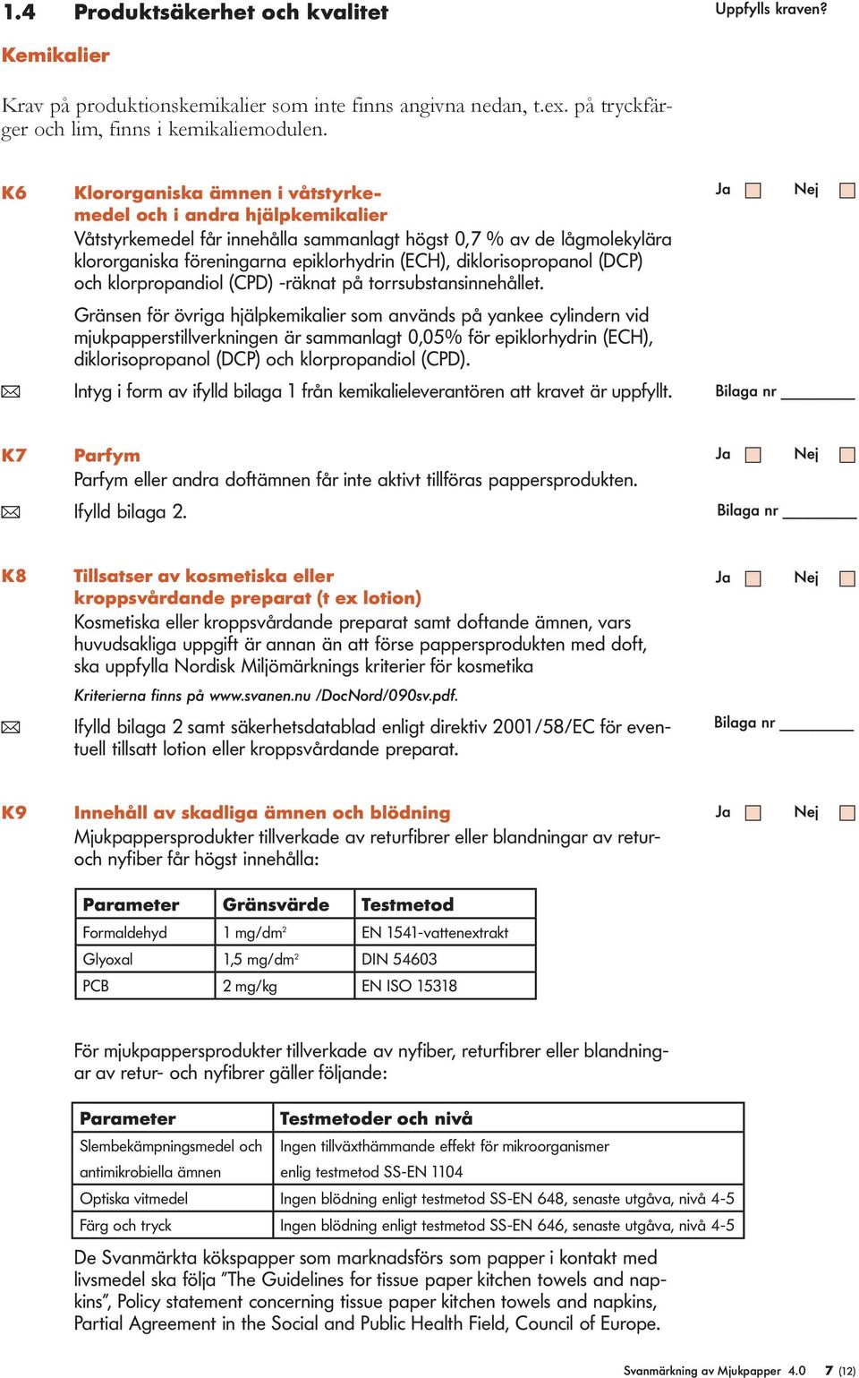 diklorisopropanol (DCP) och klorpropandiol (CPD) -räknat på torrsubstansinnehållet.