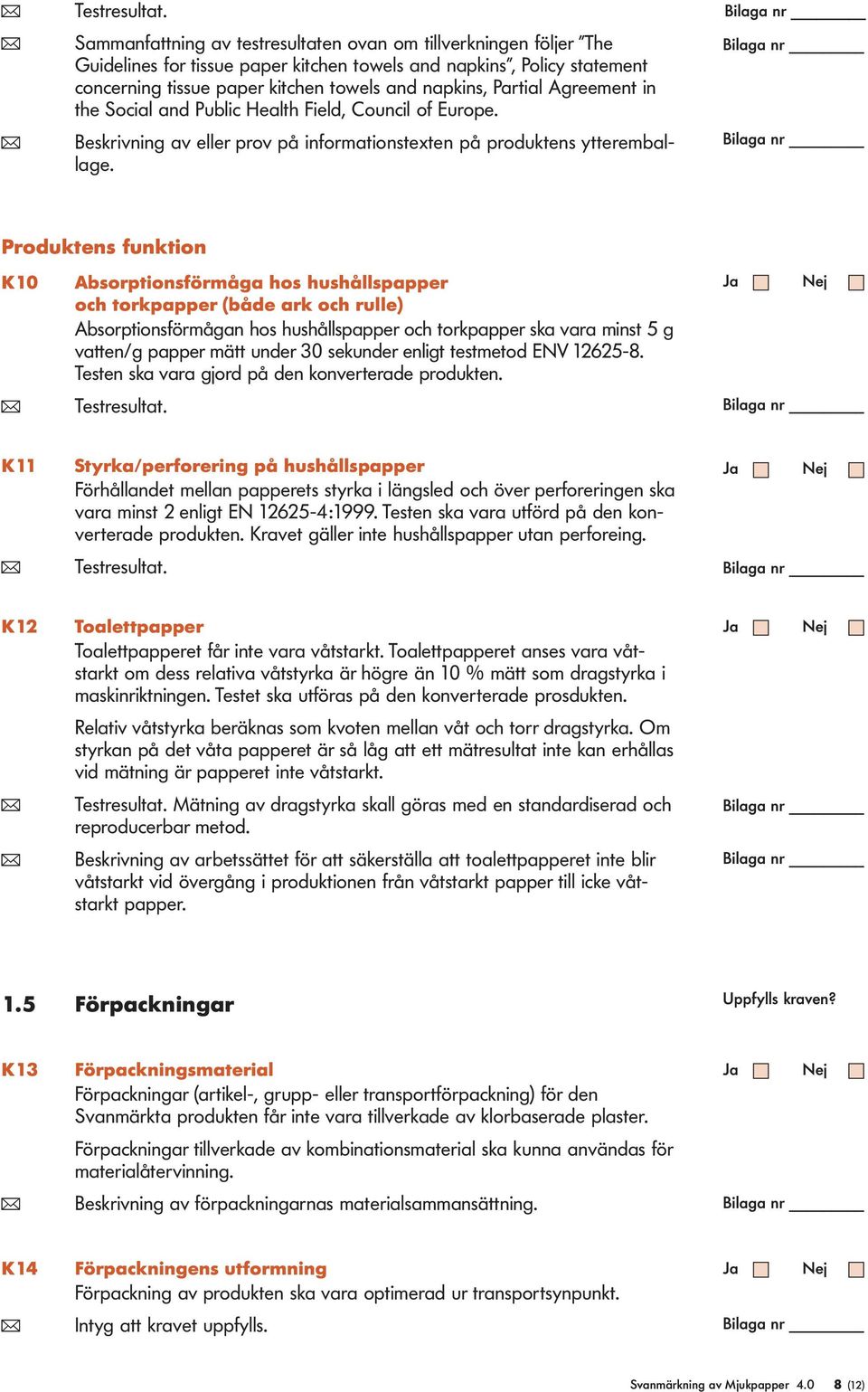 Partial Agreement in the Social and Public Health Field, Council of Europe. ( Beskrivning av eller prov på informationstexten på produktens ytteremballage.