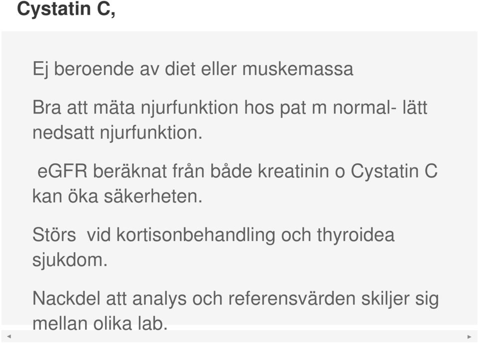 egfr beräknat från både kreatinin o Cystatin C kan öka säkerheten.