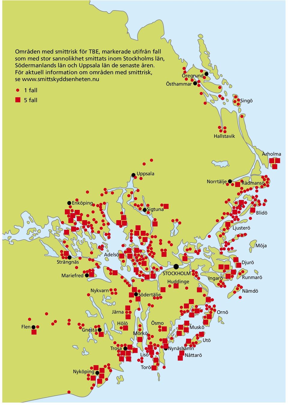 nu Östhammar 1 fall 5 fall Singö Hallstavik Arholma Uppsala Norrtälje Rådmansö Enköping Sigtuna Blidö Ljusterö Möja Strängnäs Adelsö