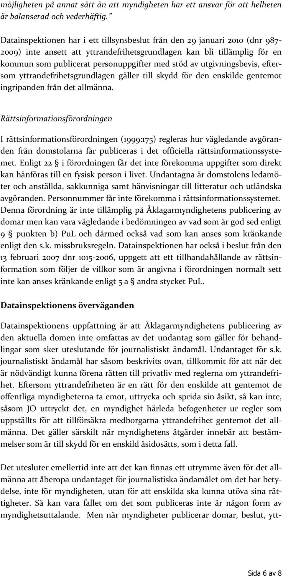 utgivningsbevis, eftersom yttrandefrihetsgrundlagen gäller till skydd för den enskilde gentemot ingripanden från det allmänna.