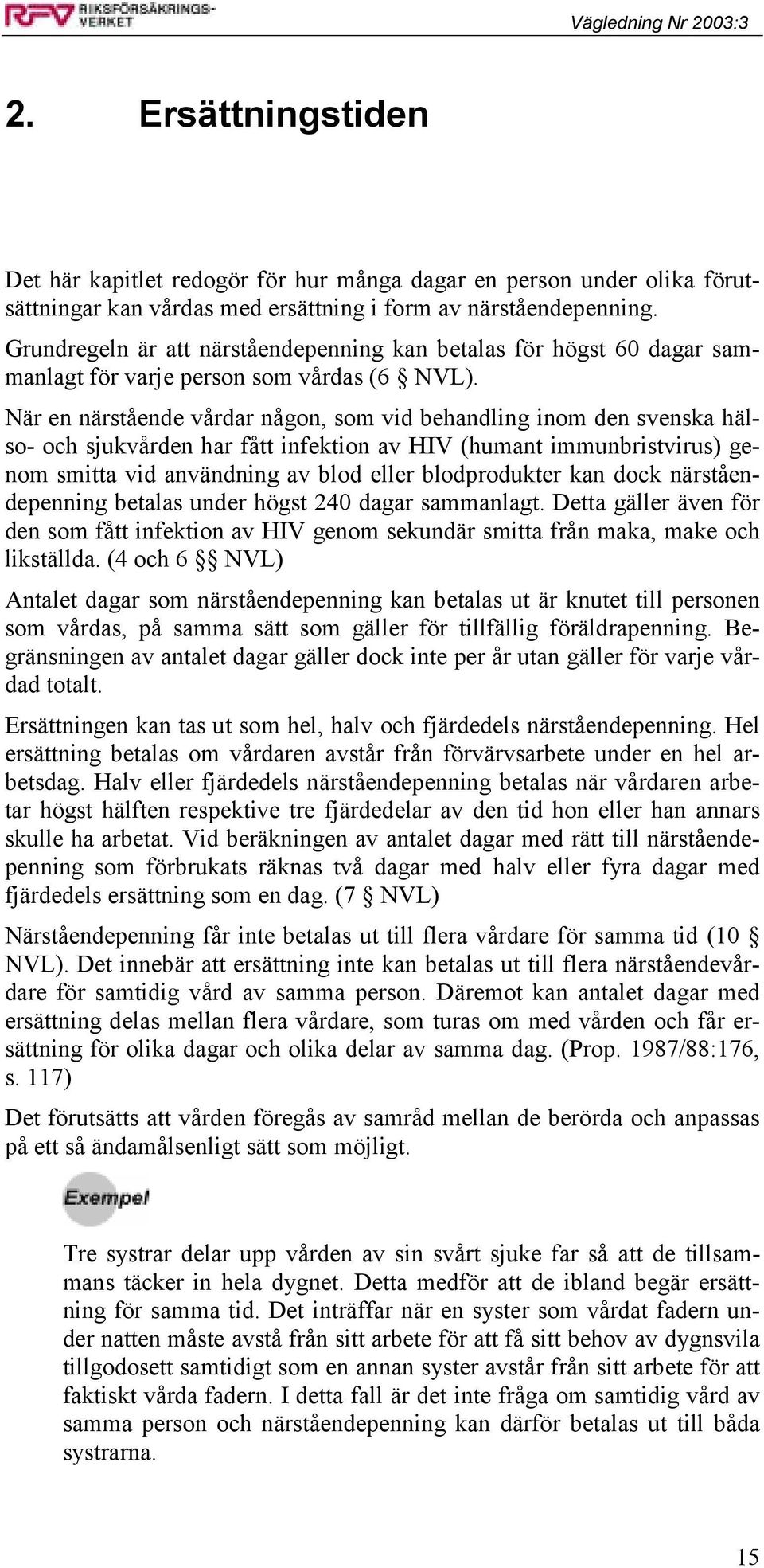 När en närstående vårdar någon, som vid behandling inom den svenska hälso- och sjukvården har fått infektion av HIV (humant immunbristvirus) genom smitta vid användning av blod eller blodprodukter