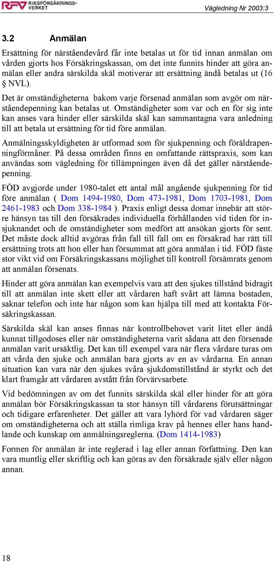 Omständigheter som var och en för sig inte kan anses vara hinder eller särskilda skäl kan sammantagna vara anledning till att betala ut ersättning för tid före anmälan.