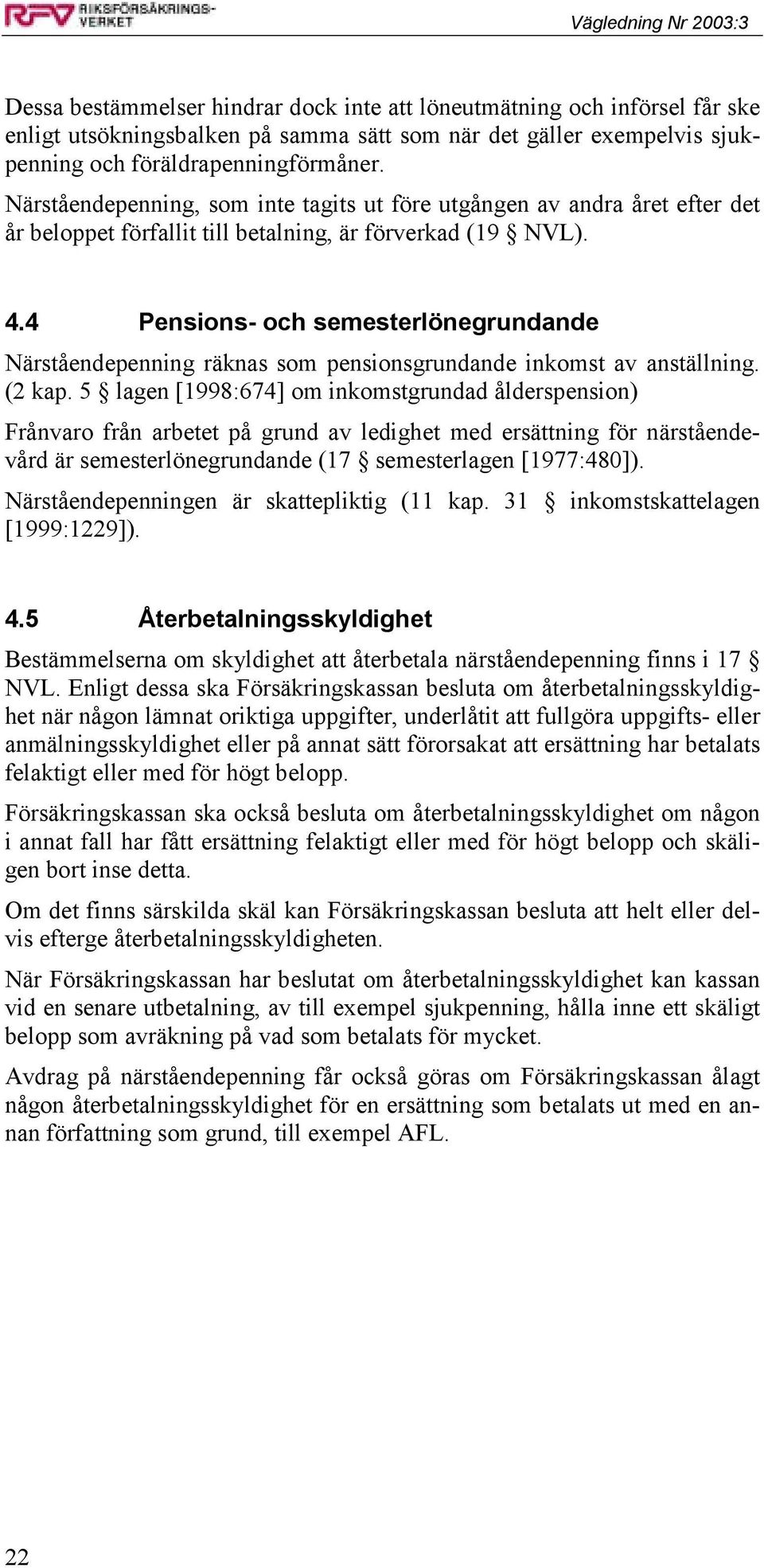 4 Pensions- och semesterlönegrundande Närståendepenning räknas som pensionsgrundande inkomst av anställning. (2 kap.