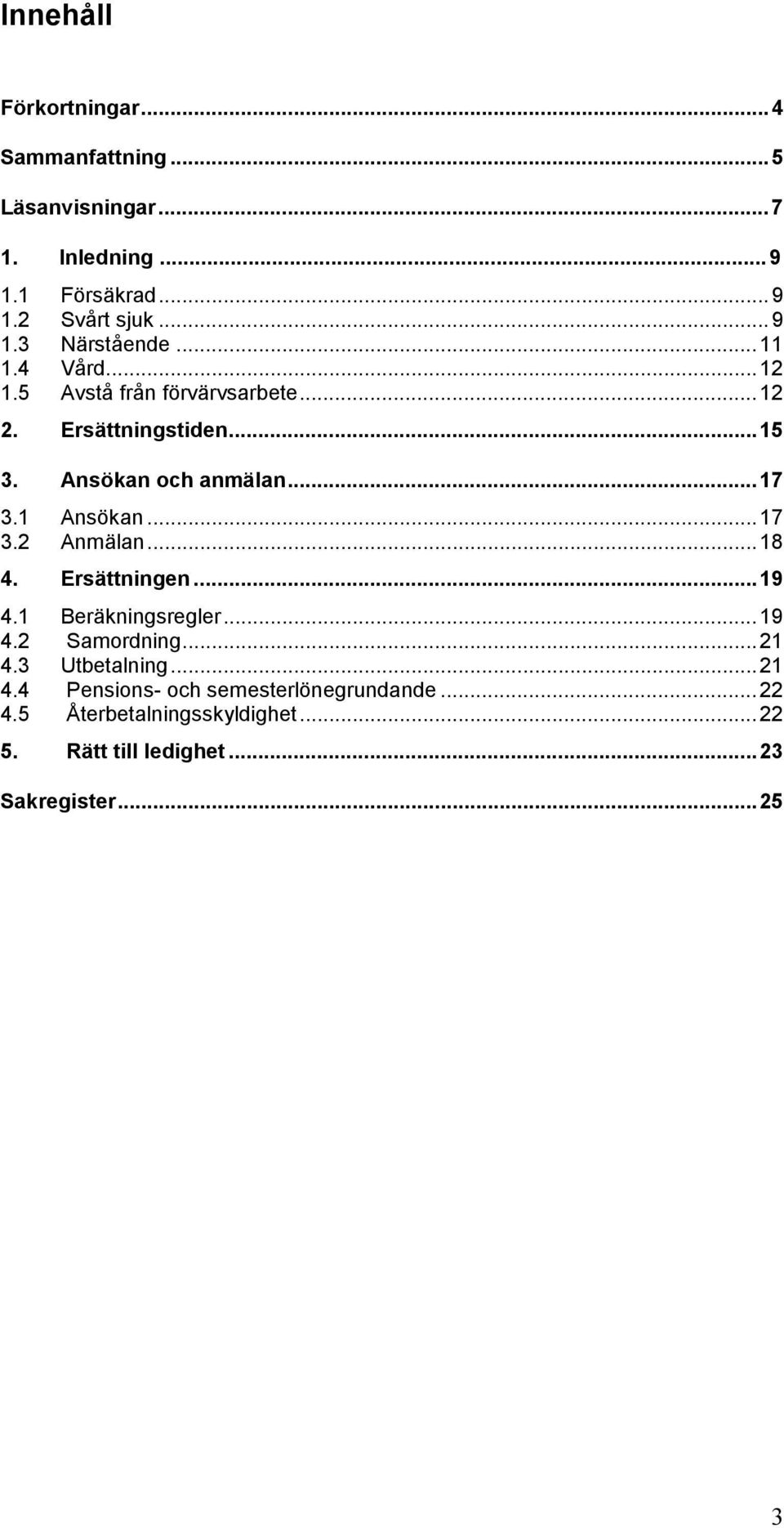 ..17 3.2 Anmälan...18 4. Ersättningen...19 4.1 Beräkningsregler...19 4.2 Samordning...21 4.