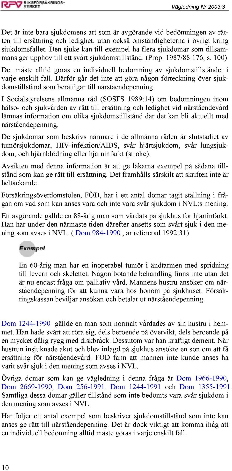 100) Det måste alltid göras en individuell bedömning av sjukdomstillståndet i varje enskilt fall.
