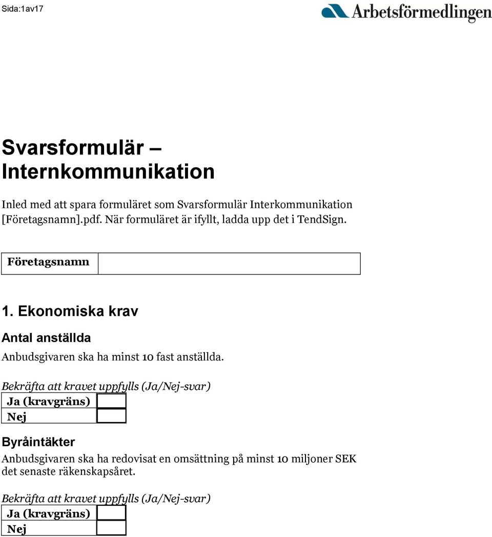 Ekonomiska krav Antal anställda Anbudsgivaren ska ha minst 10 fast anställda.