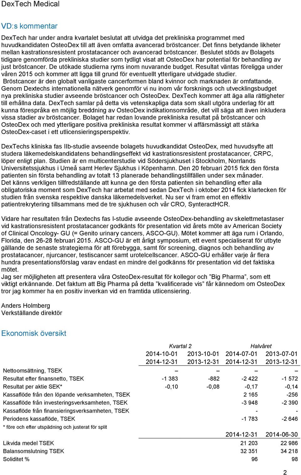 Beslutet stöds av Bolagets tidigare genomförda prekliniska studier som tydligt visat att OsteoDex har potential för behandling av just bröstcancer. De utökade studierna ryms inom nuvarande budget.