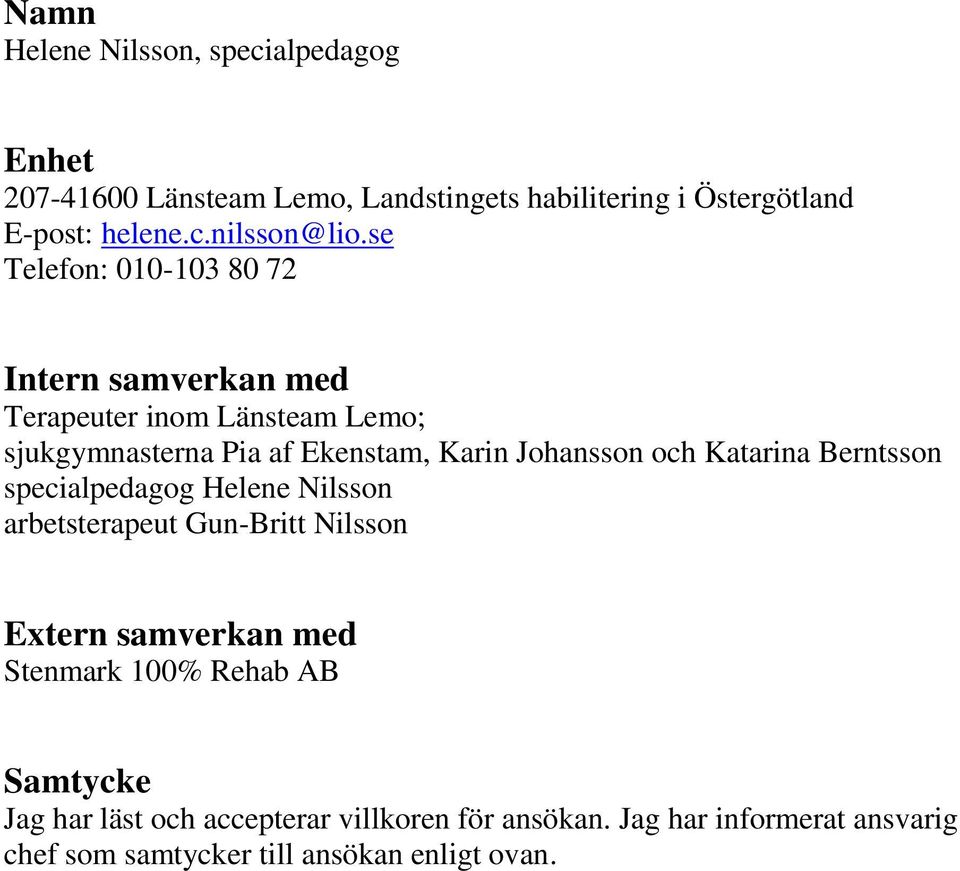 Katarina Berntsson specialpedagog Helene Nilsson arbetsterapeut Gun-Britt Nilsson Extern samverkan med Stenmark 100% Rehab AB