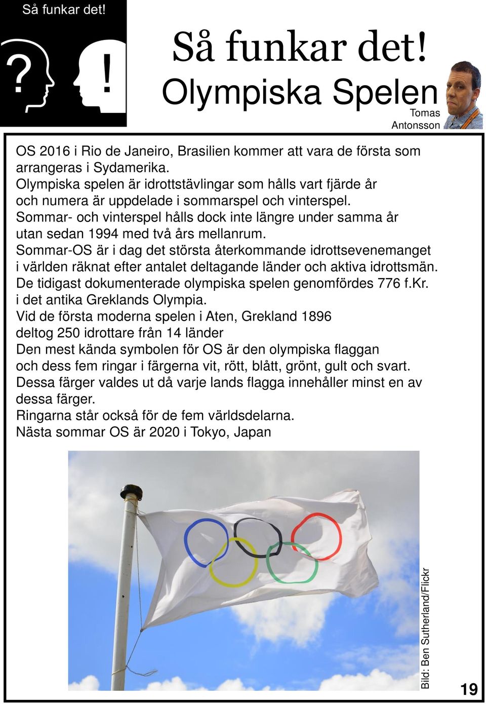 Sommar- och vinterspel hålls dock inte längre under samma år utan sedan 1994 med två års mellanrum.