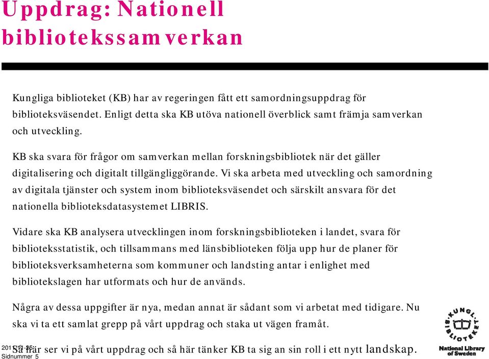 KB ska svara för frågor om samverkan mellan forskningsbibliotek när det gäller digitalisering och digitalt tillgängliggörande.