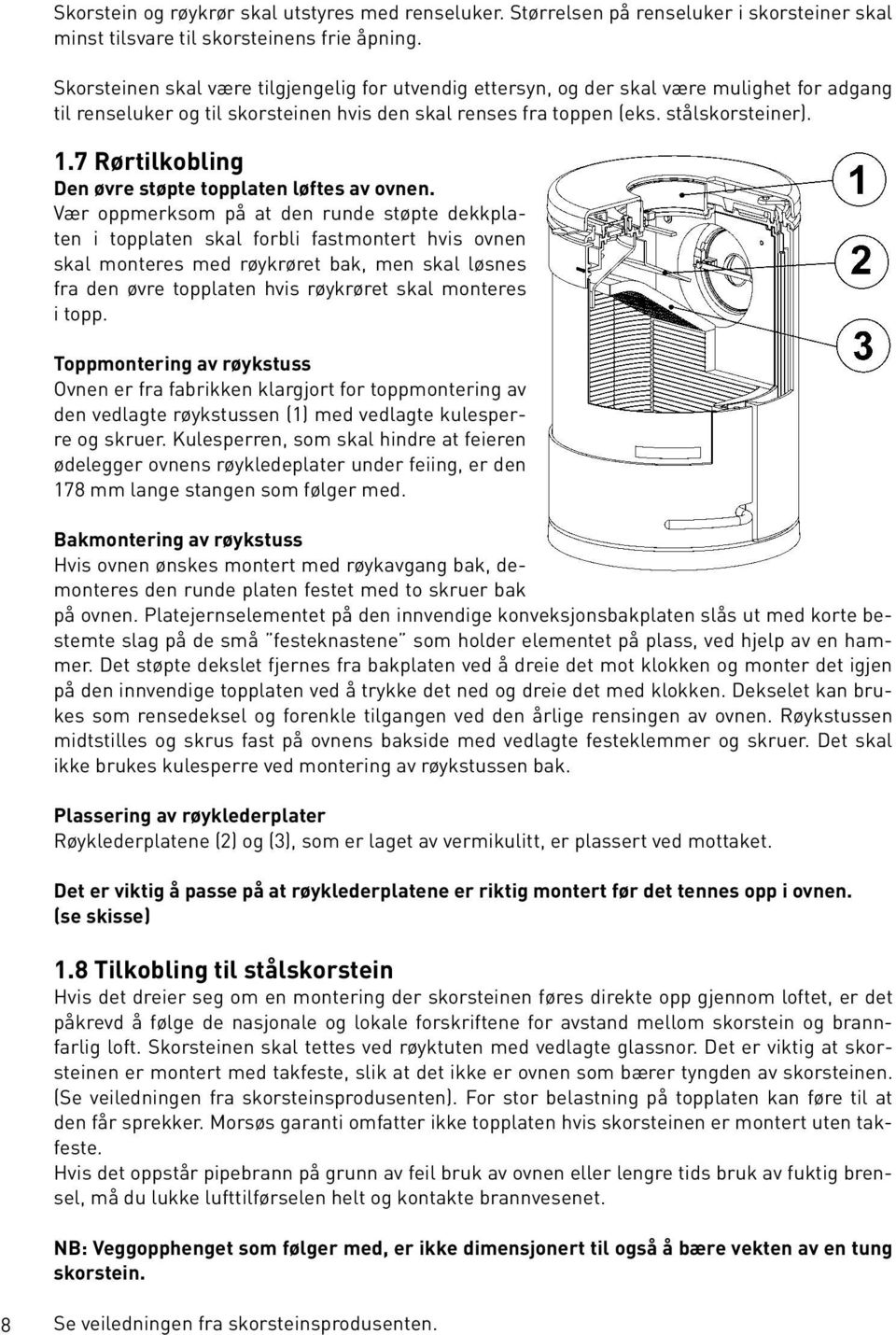 7 Rørtilkobling Den øvre støpte topplaten løftes av ovnen.