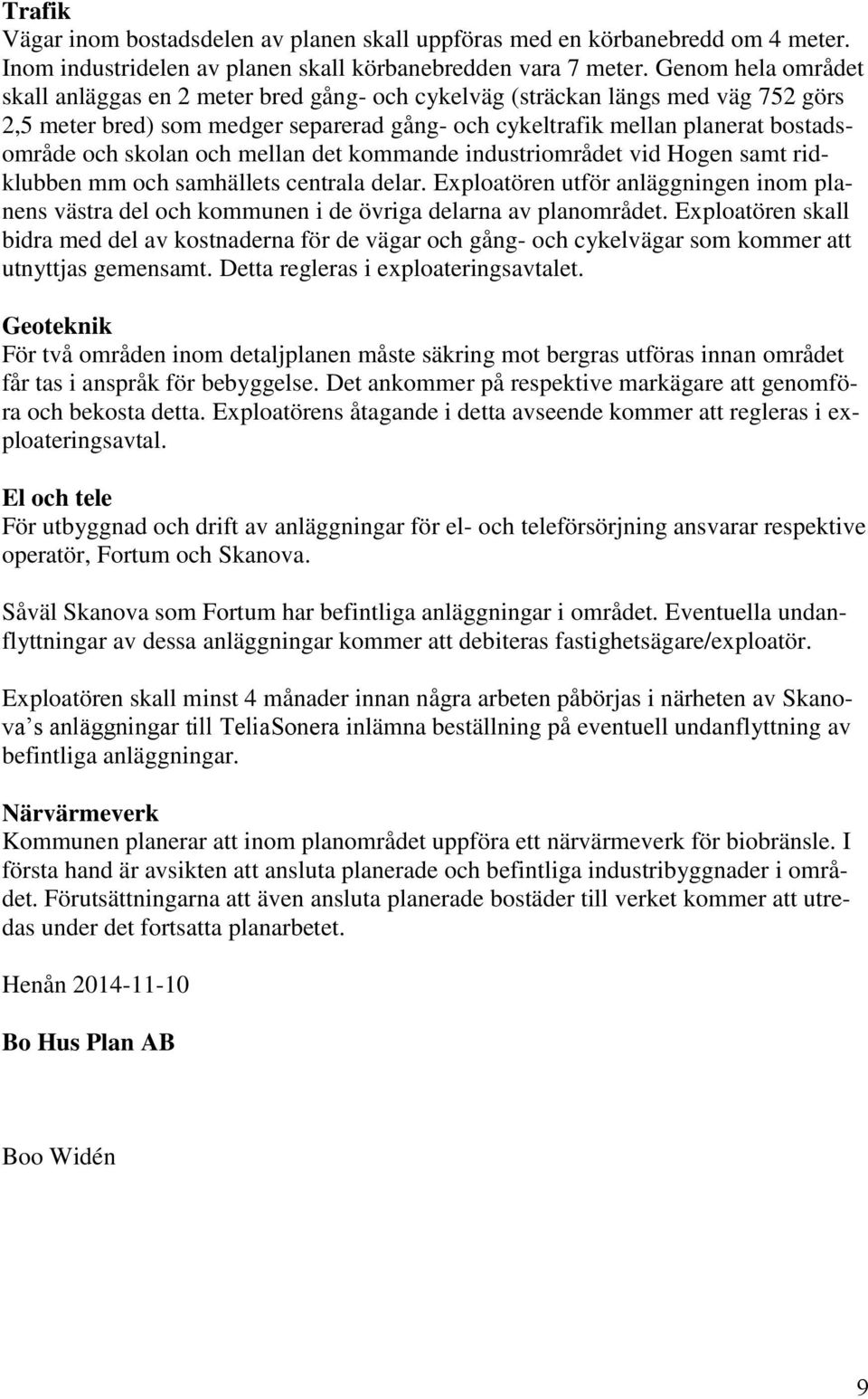 skolan och mellan det kommande industriområdet vid Hogen samt ridklubben mm och samhällets centrala delar.