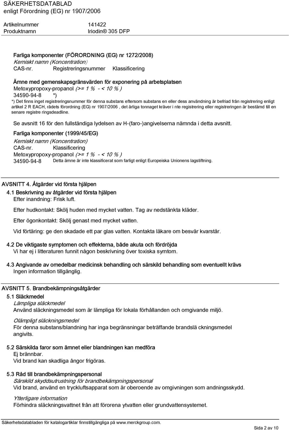 denna substans eftersom substans en eller dess användning är befriad från registrering enligt artikel 2 R EACH, rådets förordning (EG) nr 1907/2006, det årliga tonnaget kräver i nte registrering