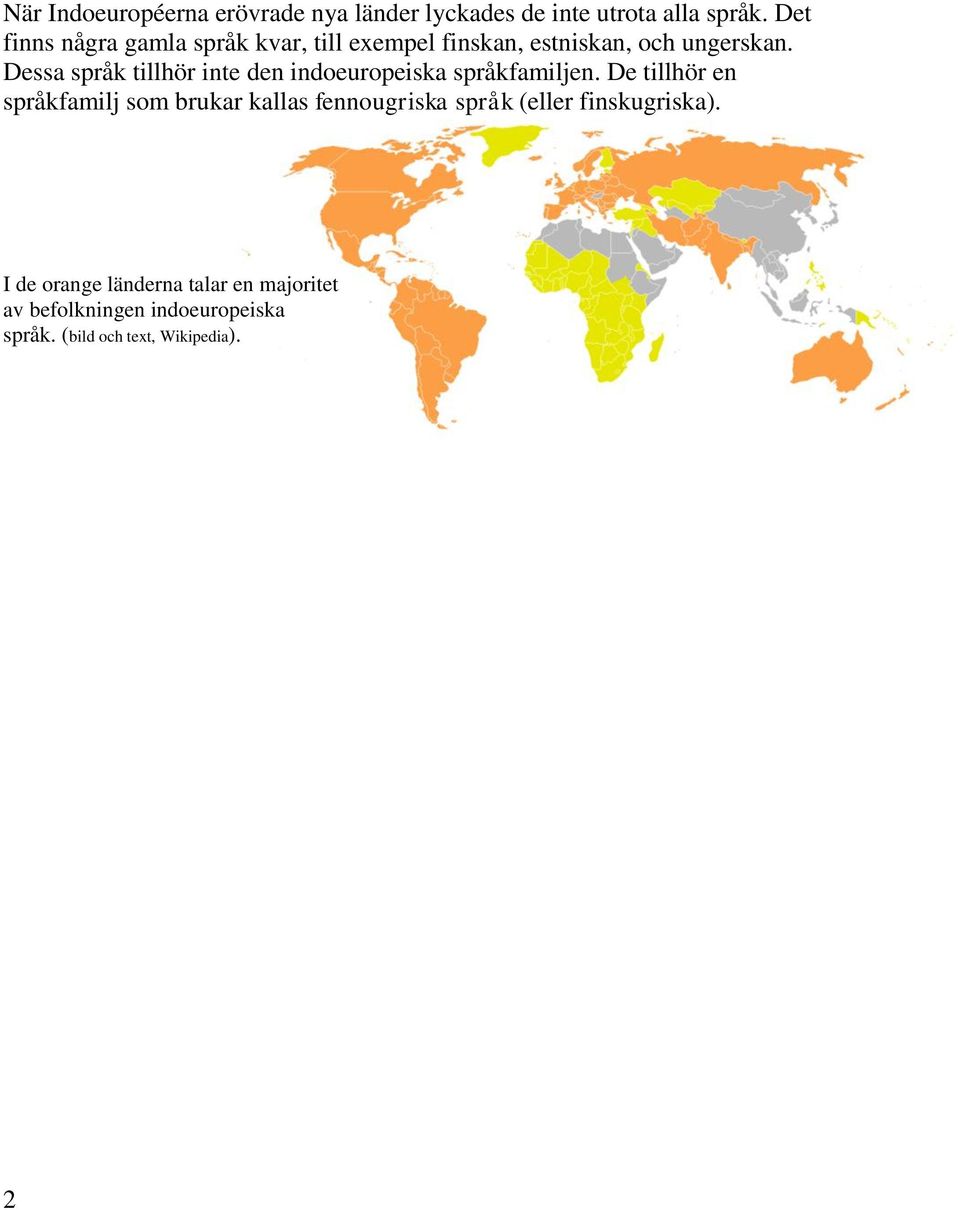 Dessa språk tillhör inte den indoeuropeiska språkfamiljen.