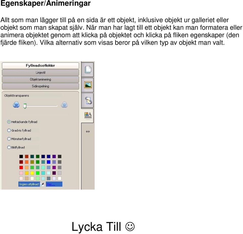 När man har lagt till ett objekt kan man formatera eller animera objektet genom att klicka