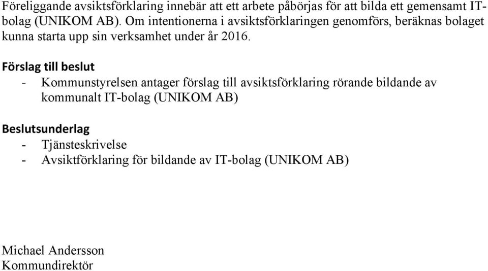 Förslag till beslut - Kommunstyrelsen antager förslag till avsiktsförklaring rörande bildande av kommunalt IT-bolag