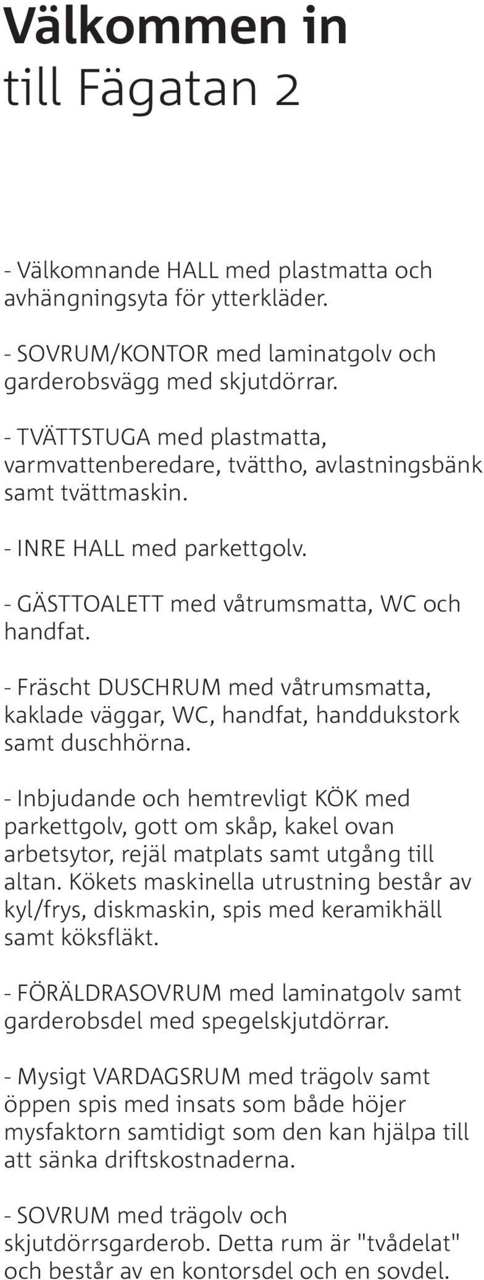 - Fräscht DUSCHRUM med våtrumsmatta, kaklade väggar, WC, handfat, handdukstork samt duschhörna.