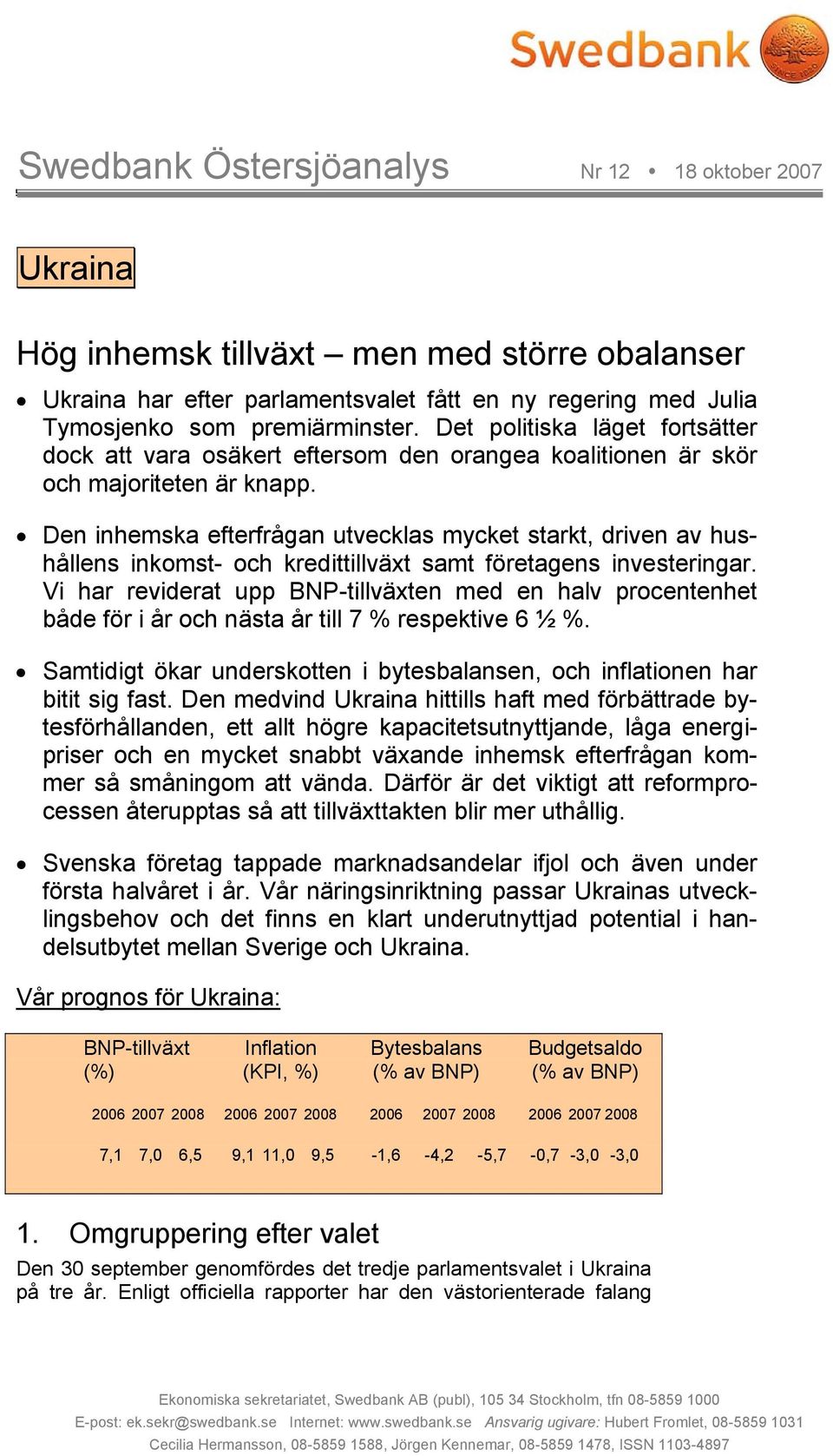 Den inhemska efterfrågan utvecklas mycket starkt, driven av hushållens inkomst- och kredittillväxt samt företagens investeringar.