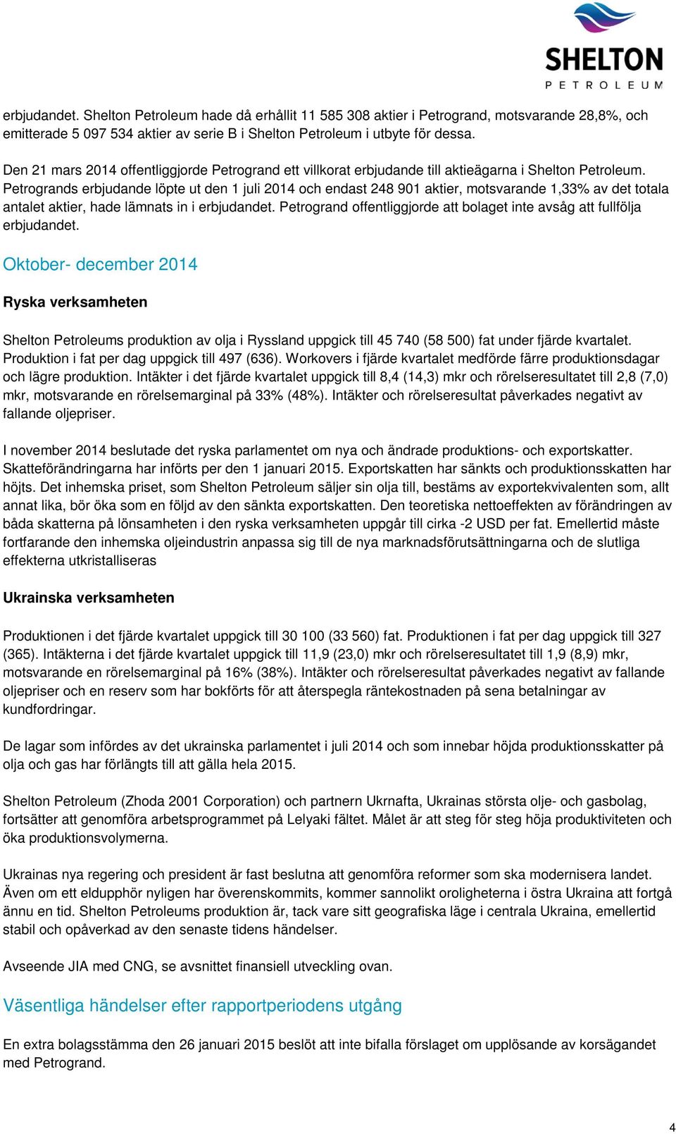 Petrogrands erbjudande löpte ut den 1 juli 2014 och endast 248 901 aktier, motsvarande 1,33% av det totala antalet aktier, hade lämnats in i erbjudandet.