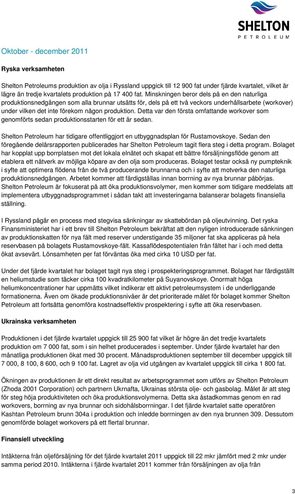 Detta var den första omfattande workover som genomförts sedan produktionsstarten för ett år sedan. Shelton Petroleum har tidigare offentliggjort en utbyggnadsplan för Rustamovskoye.