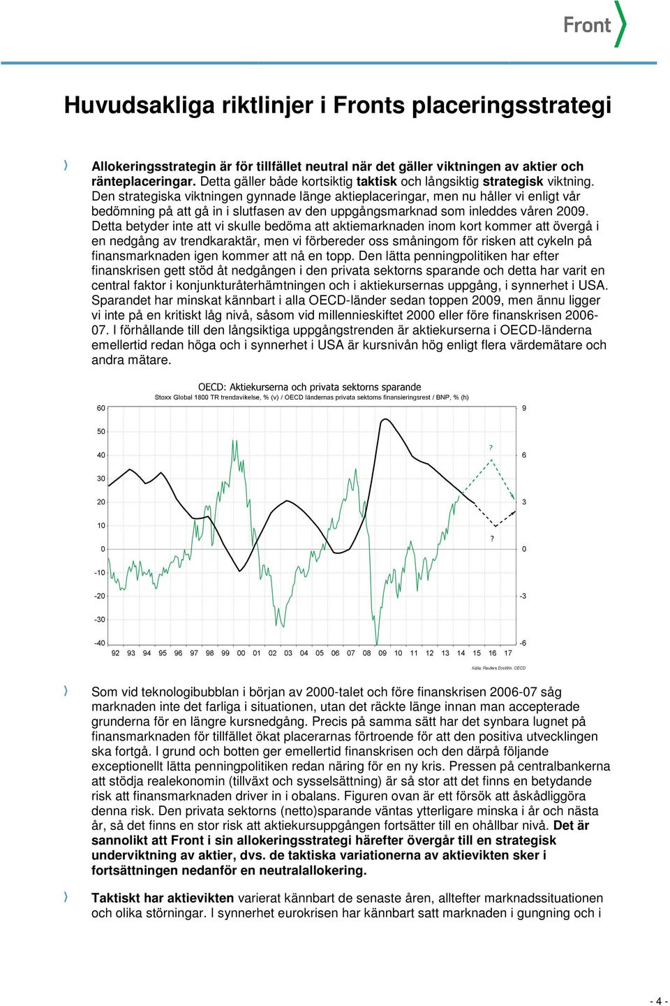 Den strategiska viktningen gynnade länge aktieplaceringar, men nu håller vi enligt vår bedömning på att gå in i slutfasen av den uppgångsmarknad som inleddes våren 2009.